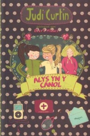 Cover of Cyfres Alys a Megan: 4. Alys yn y Canol
