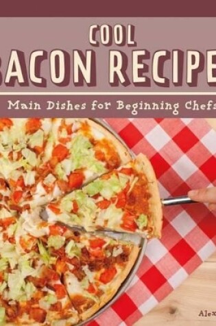 Cover of Cool Bacon Recipes: Main Dishes for Beginning Chefs