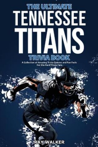 Cover of The Ultimate Tennessee Titans Trivia Book
