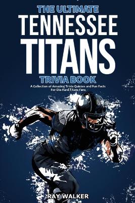 Book cover for The Ultimate Tennessee Titans Trivia Book