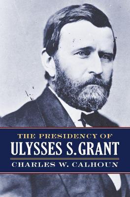 Book cover for The Presidency of Ulysses S. Grant