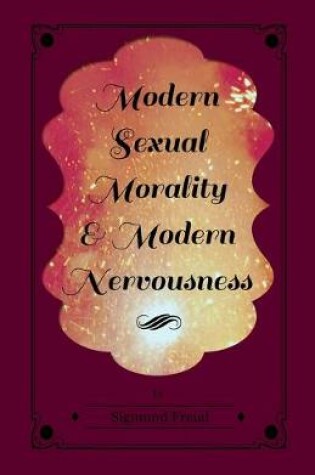 Cover of Modern Sexual Morality and Modern Nervousness