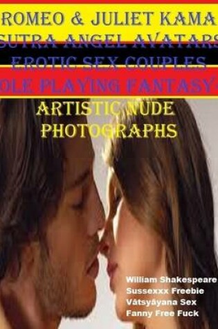 Cover of Romeo & Juliet Kama Sutra Angel Avatars Erotic Sex Couples Role Playing Fantasy- Artistic Nude Photographs