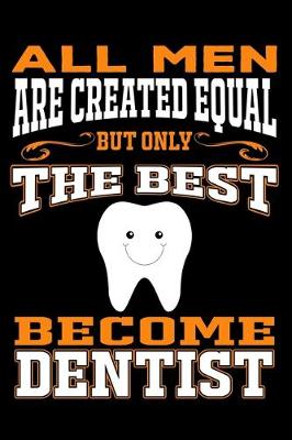 Book cover for All men are created equal But Only The Best Become Dentist