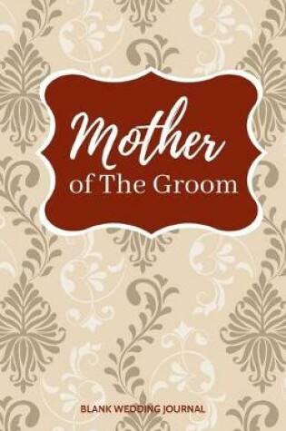 Cover of Mother of The Groom Small Size Blank Journal-Wedding Planner&To-Do List-5.5"x8.5" 120 pages Book 14