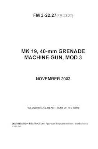 Cover of FM 3-22.27(FM 23.27) MK 19, 40-mm GRENADE MACHINE GUN, MOD 3