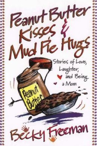 Cover of Peanut Butter Kisses & Mudpie Hugs