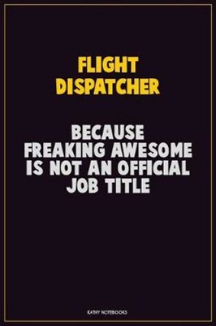 Cover of Flight Dispatcher, Because Freaking Awesome Is Not An Official Job Title