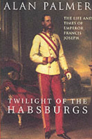 Cover of Twilight of the Habsburgs