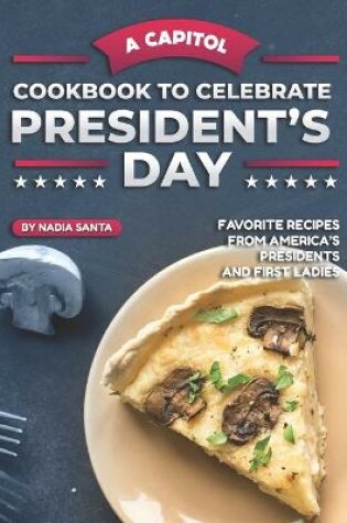 Cover of A Capitol Cookbook to Celebrate President's Day