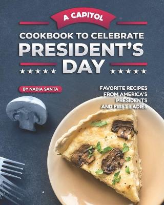 Book cover for A Capitol Cookbook to Celebrate President's Day