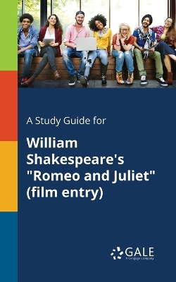 Book cover for A Study Guide for William Shakespeare's "Romeo and Juliet" (film Entry)