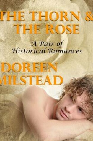 Cover of The Thorn and the Rose: A Pair of Historical Romances