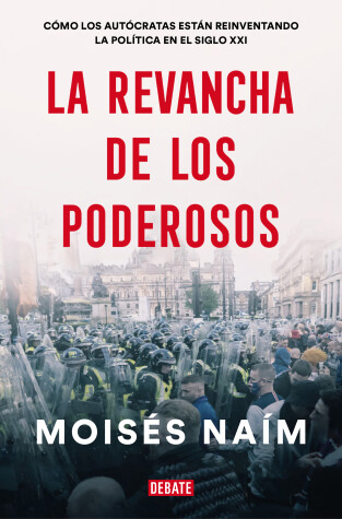 Book cover for La revancha de los poderosos: Como los autocratas estan reinventando la politica  en el siglo XXI / The Revenge of Power