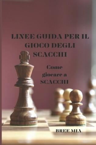 Cover of Linee Guida Per Il Gioco Degli Scacchi