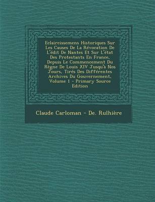 Book cover for Eclaircissemens Historiques Sur Les Causes de La Revocation de L'Edit de Nantes Et Sur L'Etat Des Protestants En France, Depuis Le Commencement Du Reg