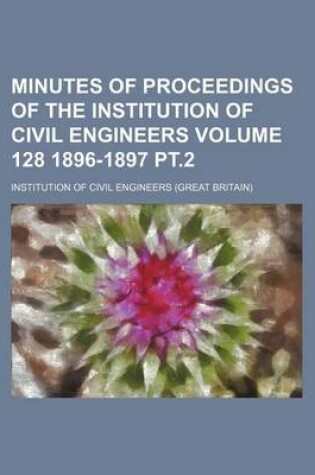 Cover of Minutes of Proceedings of the Institution of Civil Engineers Volume 128 1896-1897 PT.2