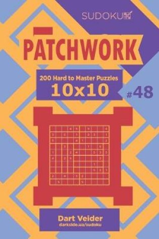 Cover of Sudoku Patchwork - 200 Hard to Master Puzzles 10x10 (Volume 48)