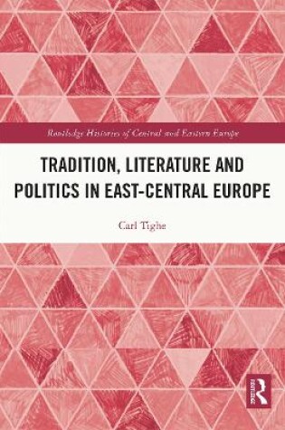 Cover of Tradition, Literature and Politics in East-Central Europe