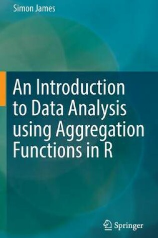 Cover of An Introduction to Data Analysis using Aggregation Functions in R