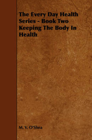 Cover of The Every Day Health Series - Book Two Keeping The Body In Health