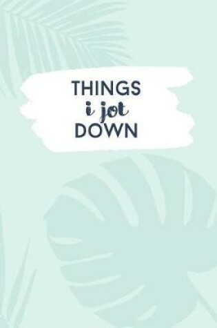 Cover of Things I Jot Down