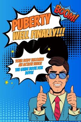 Book cover for Puberty...well finally!!! Your body becomes an action hero! The guide book for boys!