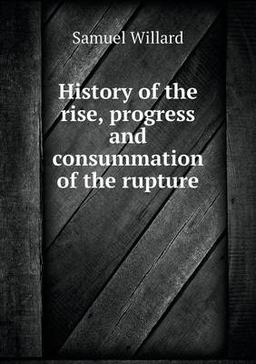 Book cover for History of the rise, progress and consummation of the rupture