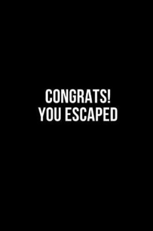 Cover of Congrats! You Escaped