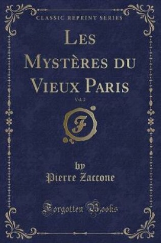 Cover of Les Mystères Du Vieux Paris, Vol. 2 (Classic Reprint)