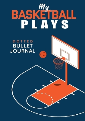 Book cover for My Basketball Plays - Dotted Bullet Journal