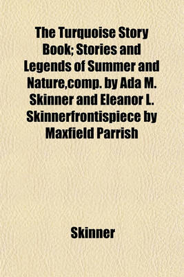 Book cover for The Turquoise Story Book; Stories and Legends of Summer and Nature, Comp. by ADA M. Skinner and Eleanor L. Skinnerfrontispiece by Maxfield Parrish