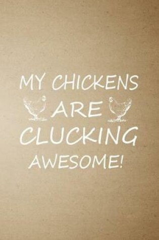 Cover of My Chickens Are Clucking Awesome A5 Lined Notebook