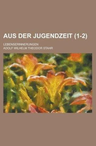 Cover of Aus Der Jugendzeit (1-2); Lebenserinnerungen