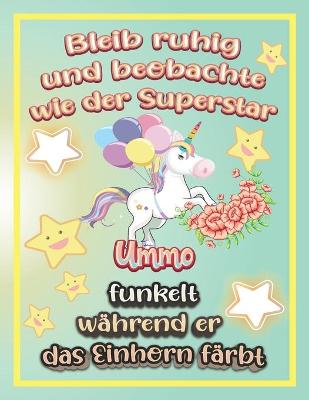 Book cover for Bleib ruhig und beobachte wie Superstar Ummo funkelt während sie das Einhorn färbt