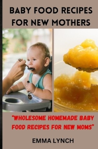 Cover of Baby Food Recipes for New Mothers