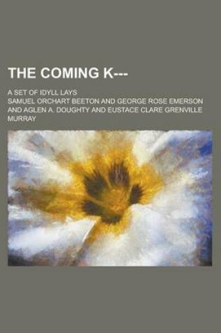 Cover of The Coming K---; A Set of Idyll Lays