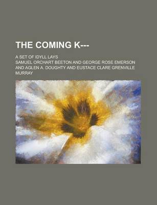 Book cover for The Coming K---; A Set of Idyll Lays