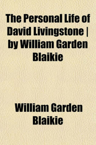 Cover of The Personal Life of David Livingstone - By William Garden Blaikie