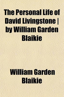 Book cover for The Personal Life of David Livingstone - By William Garden Blaikie