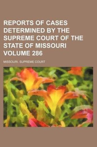 Cover of Reports of Cases Determined by the Supreme Court of the State of Missouri Volume 286