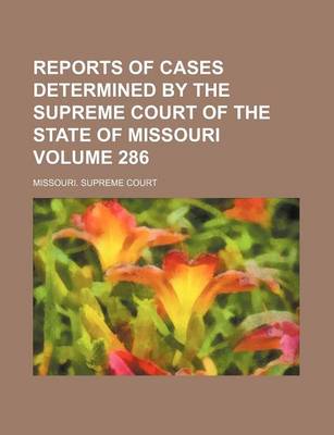 Book cover for Reports of Cases Determined by the Supreme Court of the State of Missouri Volume 286