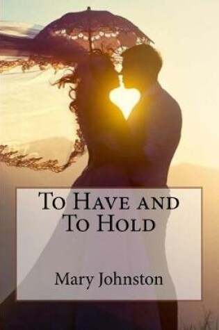 Cover of To Have and To Hold Mary Johnston