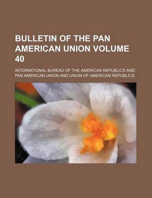 Book cover for Bulletin of the Pan American Union Volume 40