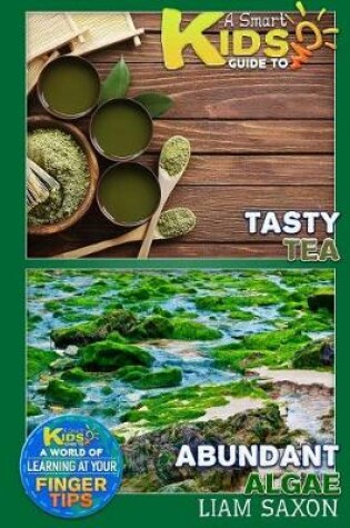 Cover of A Smart Kids Guide to Tasty Tea and Abundant Algae