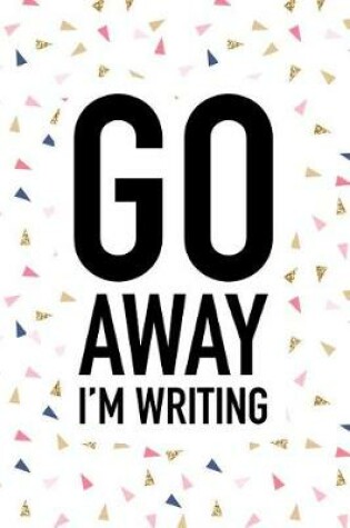 Cover of Go Away I'm Writing