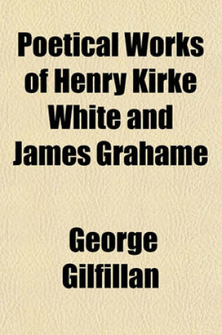 Cover of Poetical Works of Henry Kirke White and James Grahame