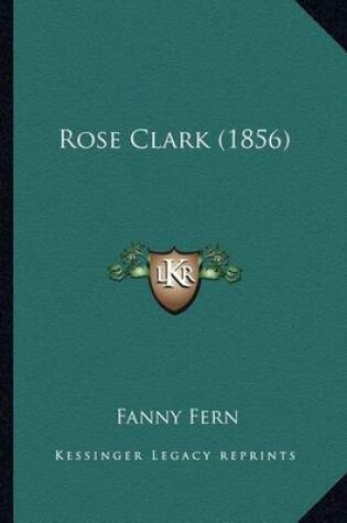 Cover of Rose Clark (1856) Rose Clark (1856)