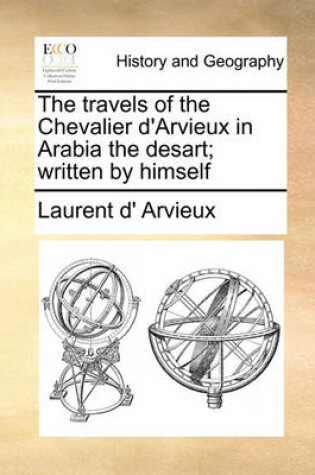 Cover of The Travels of the Chevalier D'Arvieux in Arabia the Desart; Written by Himself