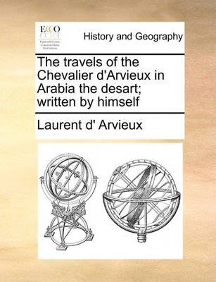 Book cover for The Travels of the Chevalier D'Arvieux in Arabia the Desart; Written by Himself